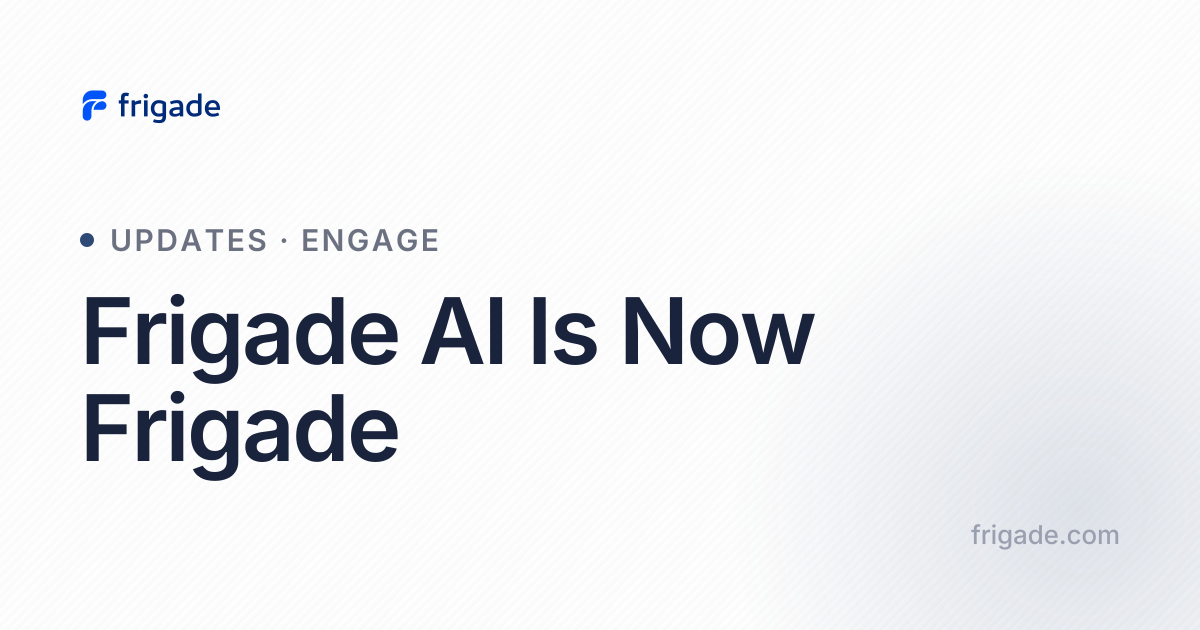 Frigade AI Is Now Frigade — Frigade