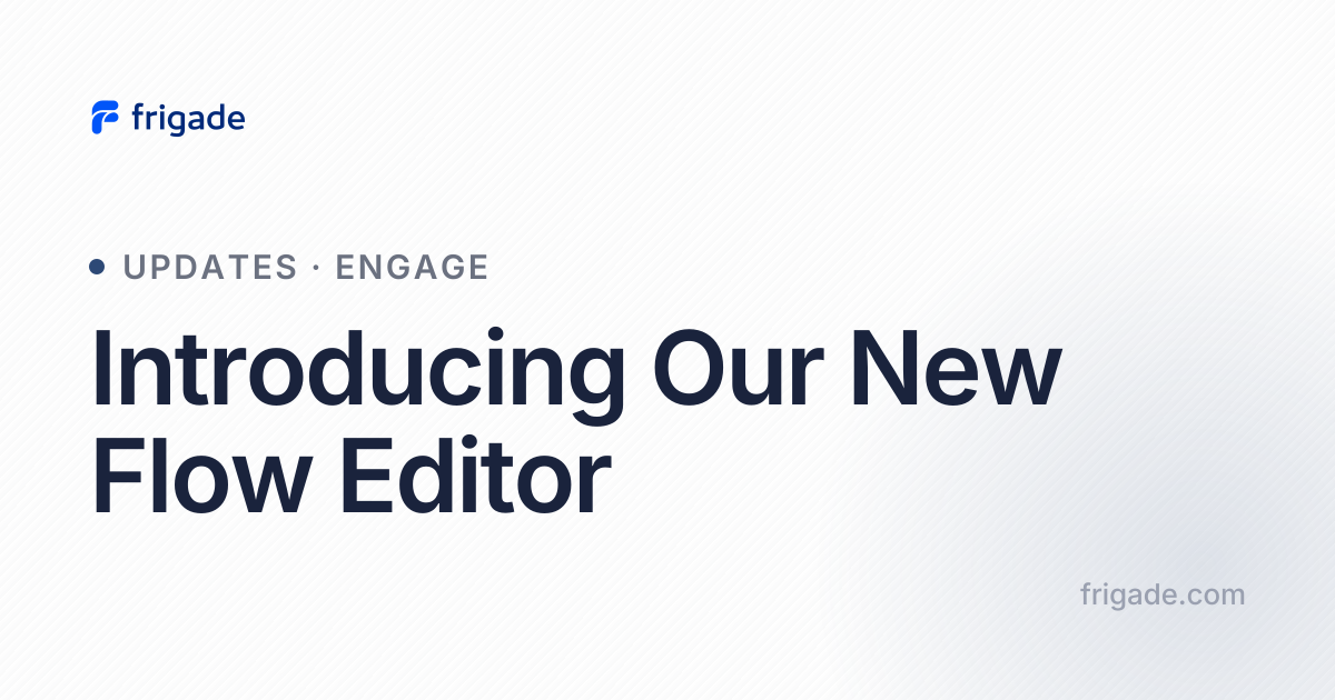 Introducing Our New Flow Editor — Frigade